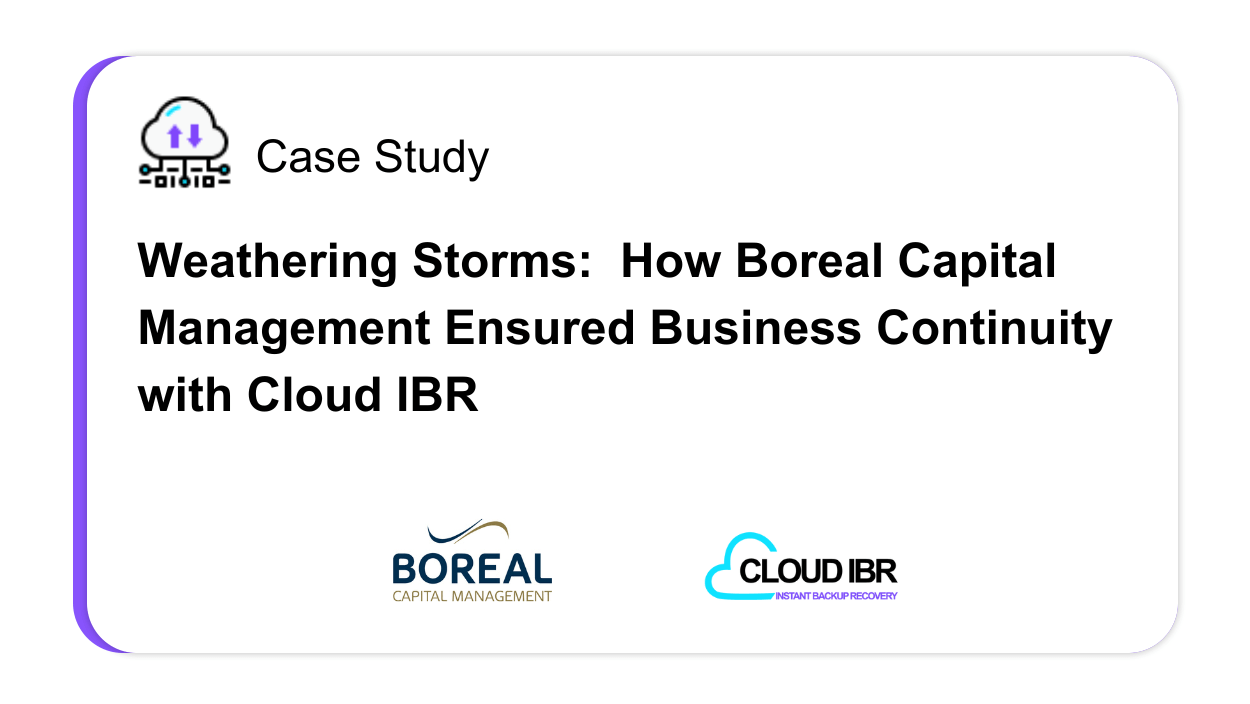Weathering Storms: How Boreal Capital Management Ensured Business Continuity With Cloud IBR