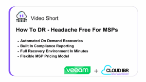 Slide graphic titled 'Video Short: How To DR - Headache Free For MSPs.' Key points listed: Automated On Demand Recoveries, Built-In Compliance Reporting, Full Recovery Environment In Minutes, Flexible MSP Pricing Model. Logos for Veeam and Cloud IBR appear at the bottom.