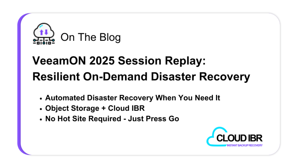 Blog banner featuring the headline ‘VeeamON 2025 Session Replay: Resilient On-Demand Disaster Recovery’ with three bullet points—Automated Disaster Recovery When You Need It, Object Storage + Cloud IBR, and No Hot Site Required – Just Press Go—alongside a small Cloud IBR logo and a cloud-download icon.