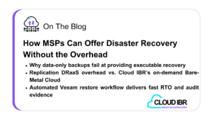 Blog banner from Cloud IBR titled “How MSPs Can Offer Disaster Recovery Without the Overhead.” Key points include: why data-only backups fail at executable recovery, comparing traditional DRaaS overhead to Cloud IBR’s on-demand bare-metal cloud, and how automated Veeam restore workflows enable fast RTO and audit evidence. Cloud IBR logo is shown at the bottom right.