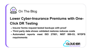 A card graphic titled “Lower Cyber-Insurance Premiums with One-Click DR Testing,” listing three benefits (insurer-requested proof, cost-saving validation data, automated compliance reports) and showing the Cloud IBR logo.