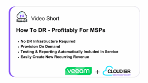 Slide graphic titled 'Video Short: How To DR - Profitably For MSPs.' Key points listed: No DR Infrastructure Required, Provision On Demand, Testing & Reporting Automatically Included In Service, Easily Create New Recurring Revenue. Logos for Veeam and Cloud IBR appear at the bottom.