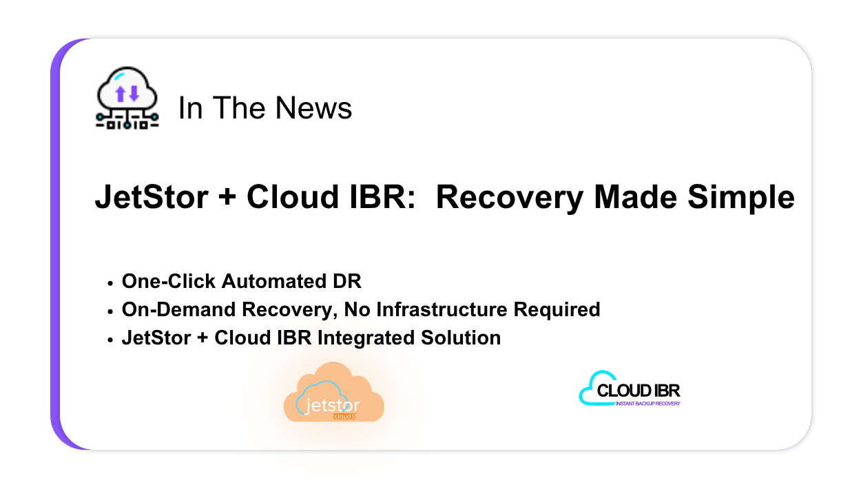 Promotional graphic labeled “In the News” highlighting “JetStor + Cloud IBR: Recovery Made Simple.” Key points include one-click automated disaster recovery, on-demand recovery without required infrastructure, and an integrated JetStor and Cloud IBR solution. Includes JetStor and Cloud IBR branding.