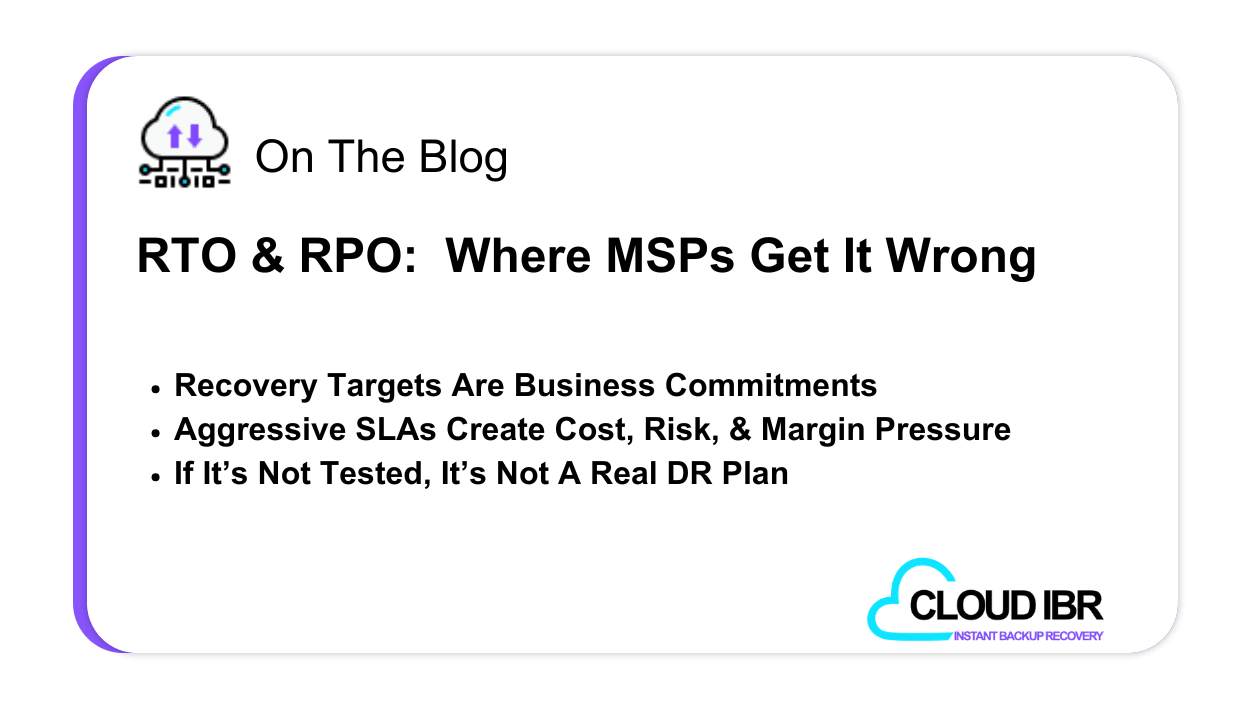 Promotional blog graphic titled “RTO & RPO: Where MSPs Get It Wrong” highlighting three key points for managed service providers: recovery targets are business commitments, not technical guesses; overly aggressive SLAs increase cost, risk, and margin pressure; and a disaster recovery plan is not valid unless it is tested. Includes Cloud IBR branding.