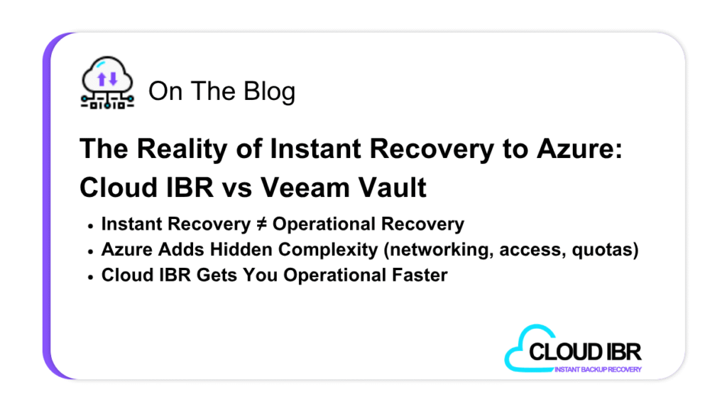 Promotional blog graphic titled “The Reality of Instant Recovery to Azure: Cloud IBR vs Veeam Vault” highlighting three key points: instant recovery is not the same as operational recovery, Azure introduces hidden complexity such as networking, access, and quota constraints, and Cloud IBR enables faster operational recovery. Includes Cloud IBR branding.