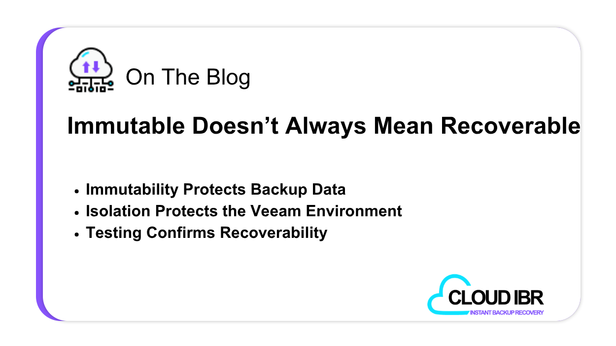 Graphic for a Cloud IBR blog post titled "Immutable Doesn’t Always Mean Recoverable." Key points listed include: Immutability Protects Backup Data, Isolation Protects the Veeam Environment, and Testing Confirms Recoverability.